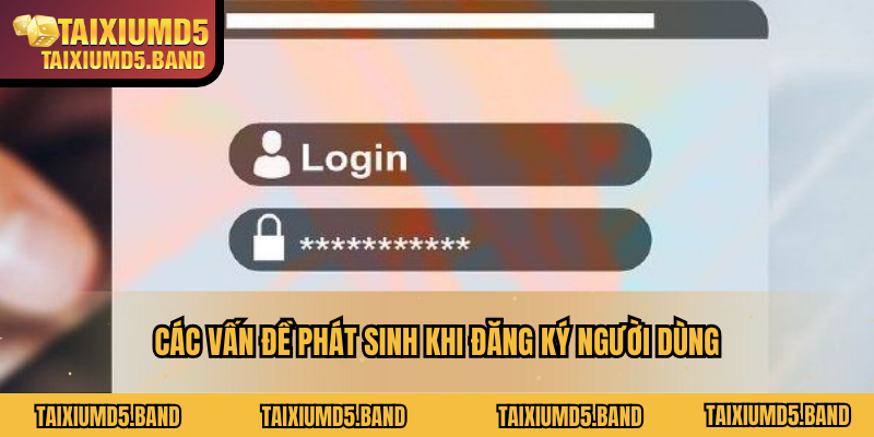 Các vấn đề phát sinh khi đăng ký người dùng