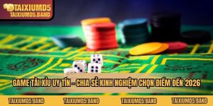 Game Tài Xỉu Uy Tín - Vào Thưởng Hấp Dẫn Nhất Năm 2026