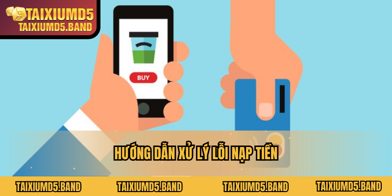 Hướng dẫn xử lý lỗi nạp tiền