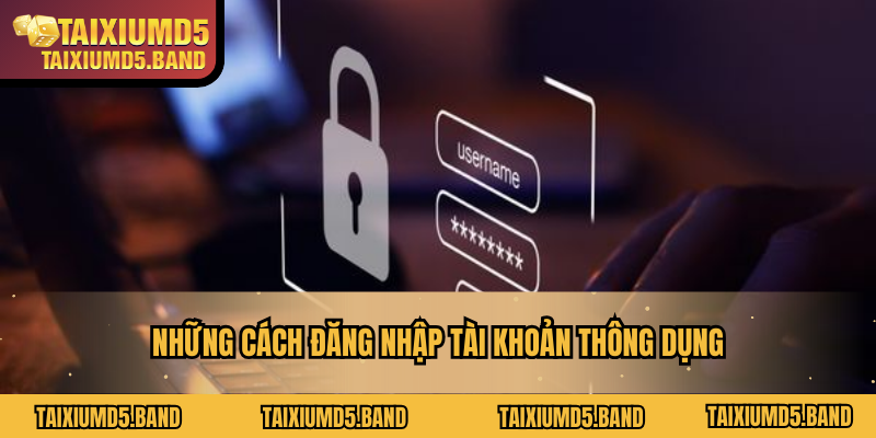 Những cách đăng nhập tài khoản thông dụng