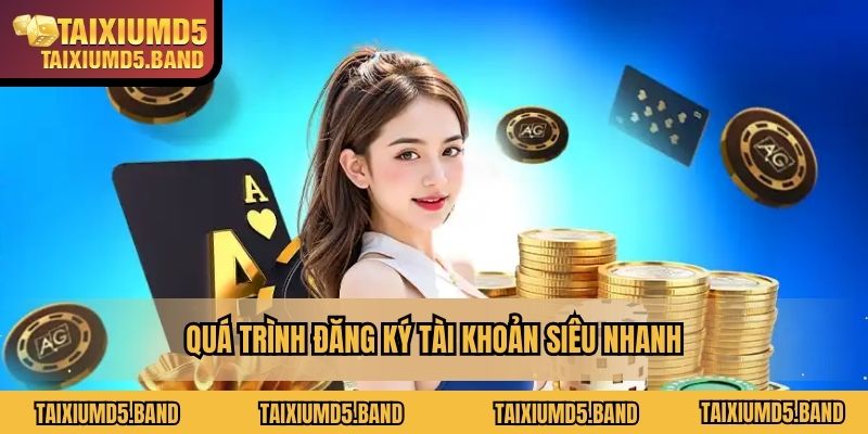 Quá trình đăng ký tài khoản siêu nhanh