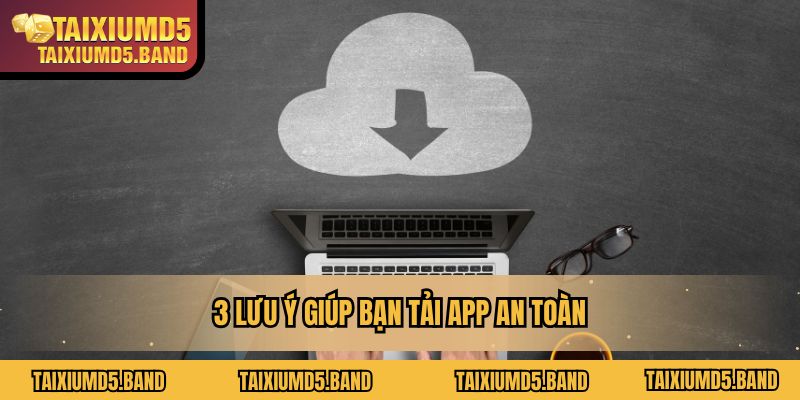 3 lưu ý giúp bạn tải app an toàn