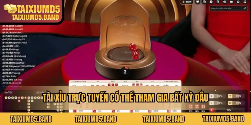 Tài xỉu online có thể tham gia bất kỳ đâu