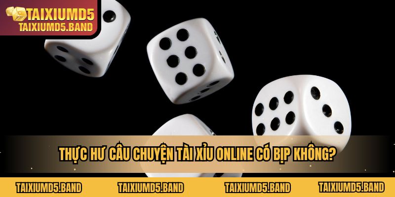 Thực hư câu chuyện tài xỉu online có bịp không?