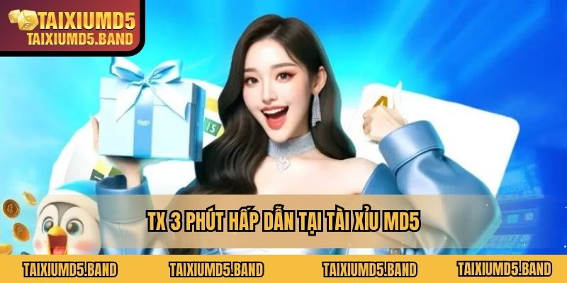 TX 3 phút hấp dẫn tại Tài Xỉu MD5
