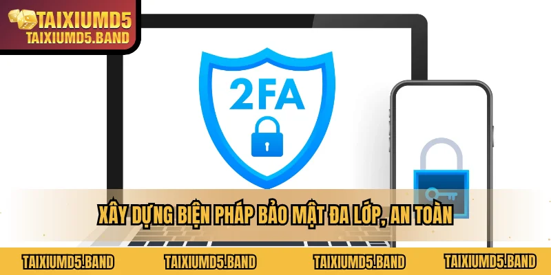 Xây dựng biện pháp bảo mật đa lớp, an toàn
